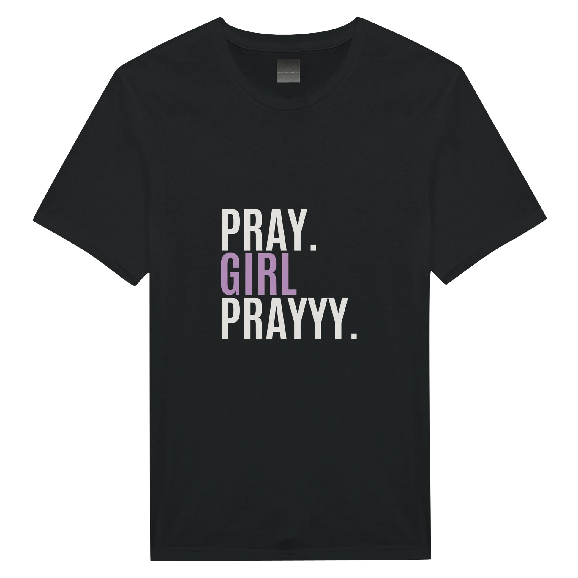 Black t-shirt with 'PRAY. GIRL PRAYYY.' text on a white background