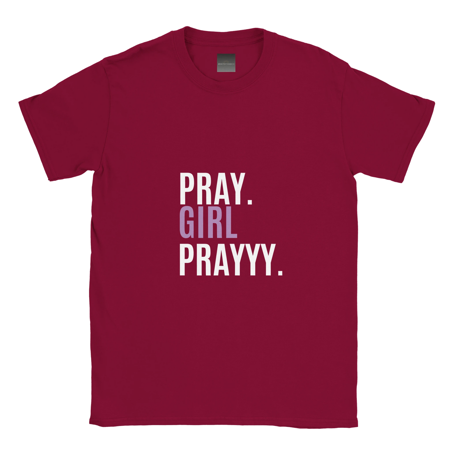 Maroon t-shirt with 'PRAY. GIRL PRAYYY.' text on a white background